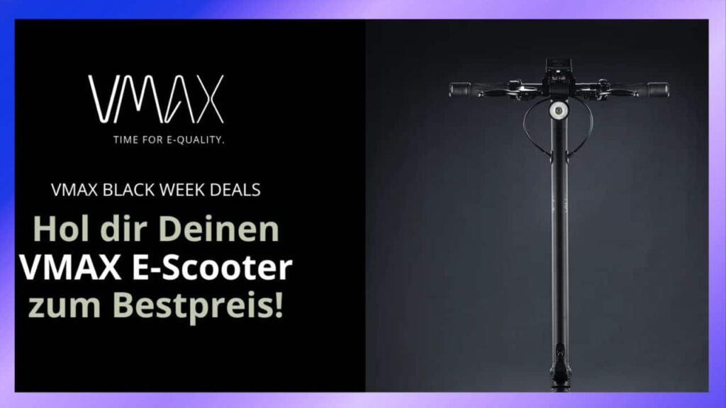 VMAX Black Week 2024 – Letzte Chance auf reduzierte Preise! 🛴 Letzte Chance in 2024: VMAX Black Week mit bis zu 400 € Rabatt + Code SH1